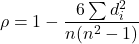 \[\rho = 1 - \frac{6 \sum d_i^2}{n(n^2 - 1)}\]