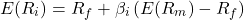 \[E(R_i) = R_f + \beta_i \left( E(R_m) - R_f \right)\]