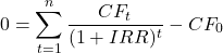 \[0 = \sum_{t=1}^{n} \frac{CF_t}{(1 + IRR)^t} - CF_0\]