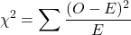 \[\chi^2 = \sum \frac{(O - E)^2}{E}\]