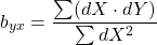 \[b_{yx} = \frac{\sum (dX \cdot dY)}{\sum dX^2}\]