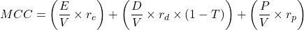 \[MCC = \left( \frac{E}{V} \times r_e \right) + \left( \frac{D}{V} \times r_d \times (1 - T) \right) + \left( \frac{P}{V} \times r_p \right)\]
