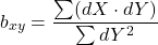 \[b_{xy} = \frac{\sum (dX \cdot dY)}{\sum dY^2}\]