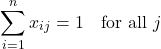 \[\sum_{i=1}^{n} x_{ij} = 1 \quad \text{for all } j\]