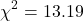 \[\chi^2 = 13.19\]