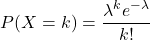 \[P(X = k) = \frac{\lambda^k e^{-\lambda}}{k!}\]