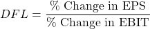 \[DFL = \frac{\%\ \text{Change in EPS}}{\%\ \text{Change in EBIT}}\]