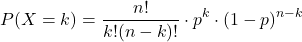\[P(X = k) = \frac{n!}{k!(n - k)!} \cdot p^k \cdot (1 - p)^{n - k}\]