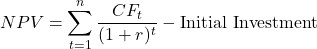 \[NPV = \sum_{t=1}^{n} \frac{CF_t}{(1 + r)^t} - \text{Initial Investment}\]